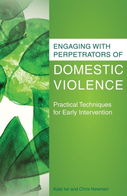 Engaging with Perpetrators of Domestic Violence : Practical Techniques for Early Intervention