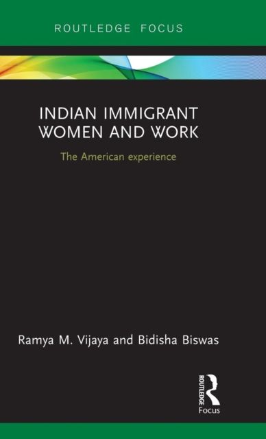 Indian Immigrant Women and Work : The American experience