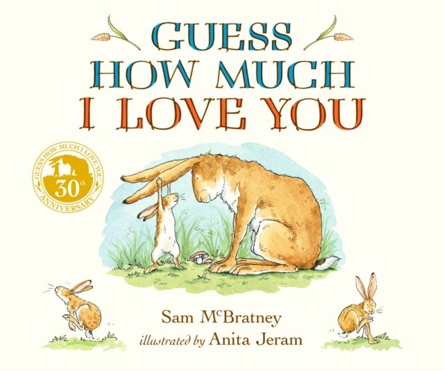 Guess How Much I Love You : Beloved classic bestselling board book about love between a parent and child – perfect gift for babies, toddlers, birthdays, bedtime, baby showers and a loved one of any age