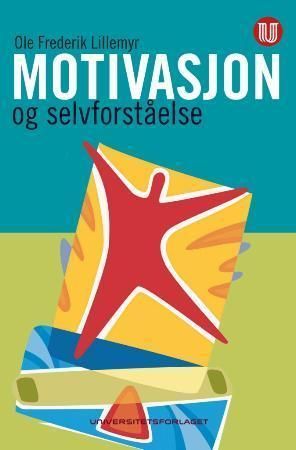 Motivasjon og selvforståelse : hva ligger bak det vi gjør?