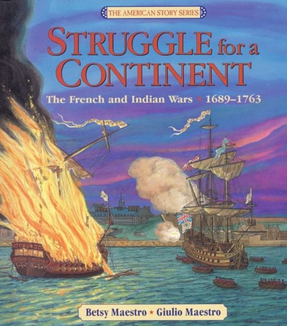Struggle for a Continent : The French and Indian Wars: 1689-1763