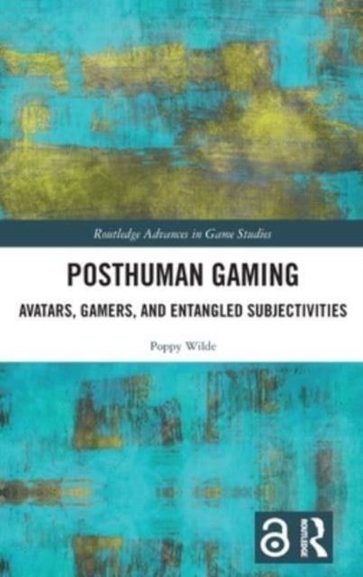 Posthuman Gaming : Avatars, Gamers, and Entangled Subjectivities