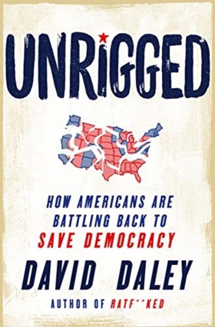 Unrigged : How Americans Are Battling Back to Save Democracy