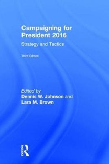 Campaigning for President 2016 : Strategy and Tactics