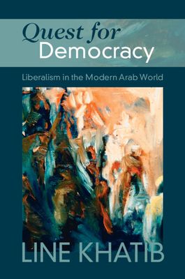 Quest for Democracy : Liberalism in the Modern Arab World