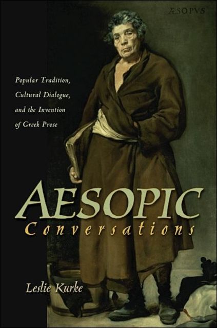 Aesopic Conversations : Popular Tradition, Cultural Dialogue, and the Invention of Greek Prose