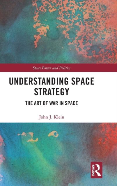 Understanding Space Strategy : The Art of War in Space