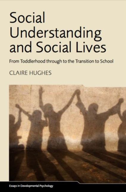 Social Understanding and Social Lives : From Toddlerhood through to the Transition to School