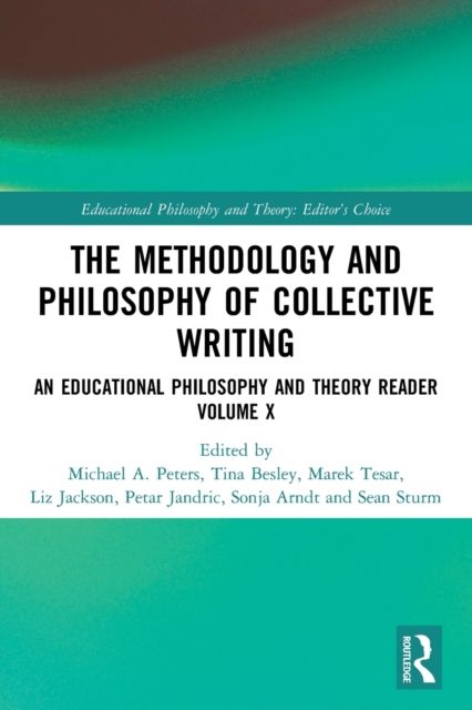 The Methodology and Philosophy of Collective Writing : An Educational Philosophy and Theory Reader Volume X
