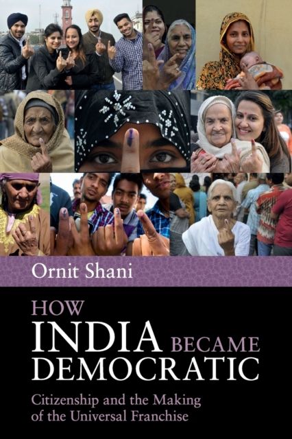 How India Became Democratic : Citizenship and the Making of the Universal Franchise