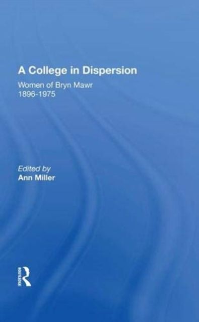 A College In Dispersion : Women of Bryn Mawr 1896-1975