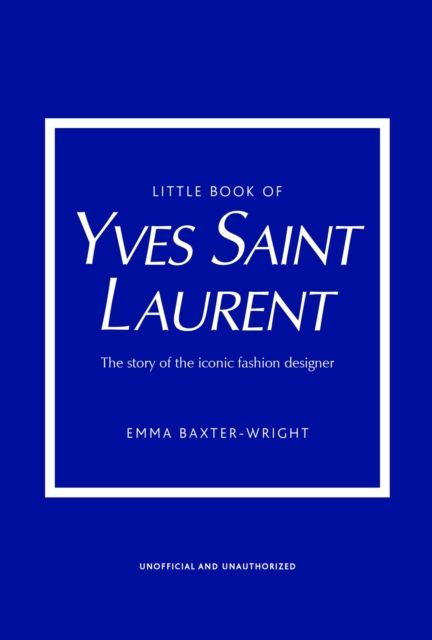 Little book of Yves Saint Laurent : the story of the iconic fashion designer