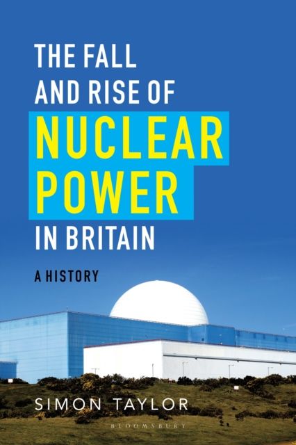 The Fall and Rise of Nuclear Power in Britain : A history