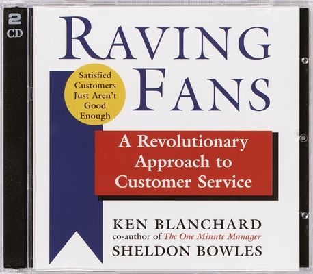 Raving Fans : A Revolutionary Approach to Customer Service
