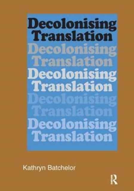 Decolonizing Translation : Francophone African Novels in English Translation
