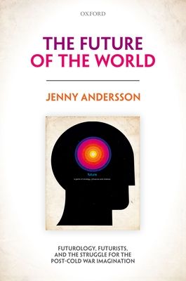 Forsidebilde av The Future of the World : Futurology, Futurists, and the Struggle for the Post Cold War Imagination