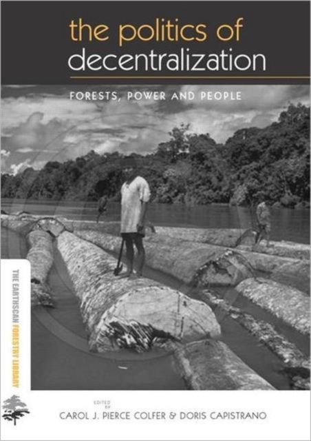 The Politics of Decentralization : Forests, Power and People
