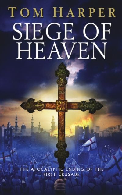 Siege of Heaven : (The Crusade Trilogy: III): a powerful, fast-paced and exciting adventure steeped in the atmosphere of the First Crusade