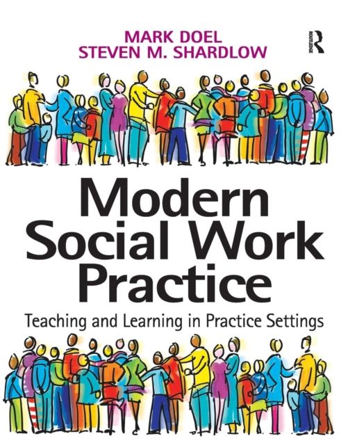 Modern Social Work Practice : Teaching and Learning in Practice Settings
