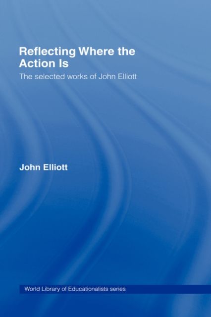 Forsidebilde av Reflecting Where the Action Is : The Selected Works of John Elliott