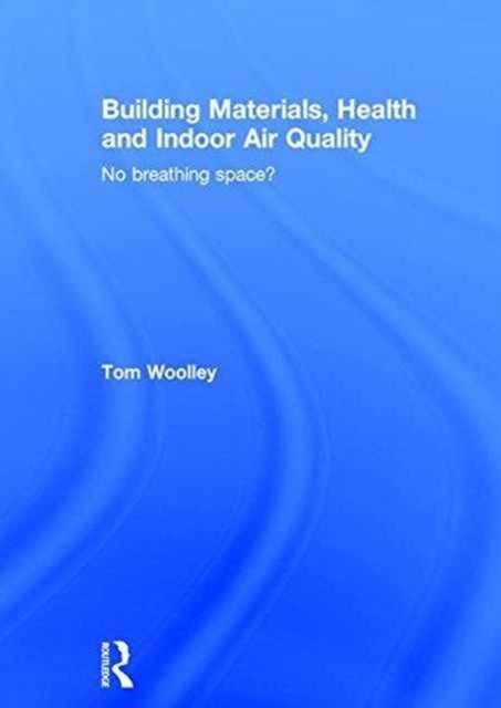 Building Materials, Health and Indoor Air Quality : No Breathing Space?