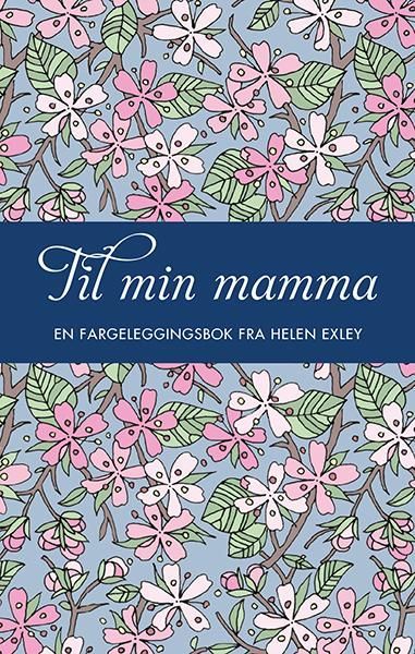 Til min mamma : en fargeleggingsbok fra Helen Exley