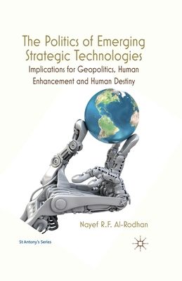 The Politics of Emerging Strategic Technologies : Implications for Geopolitics, Human Enhancement and Human Destiny