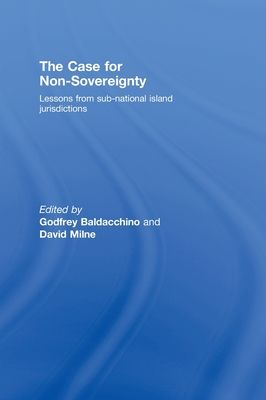 The Case for Non-Sovereignty : Lessons from Sub-National Island Jurisdictions