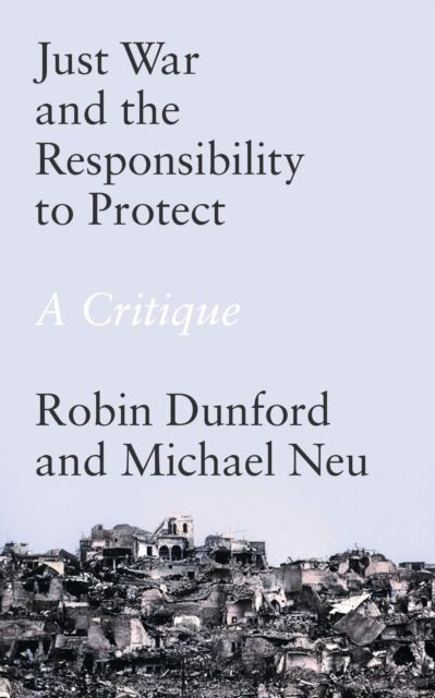 Just War and the Responsibility to Protect : A Critique