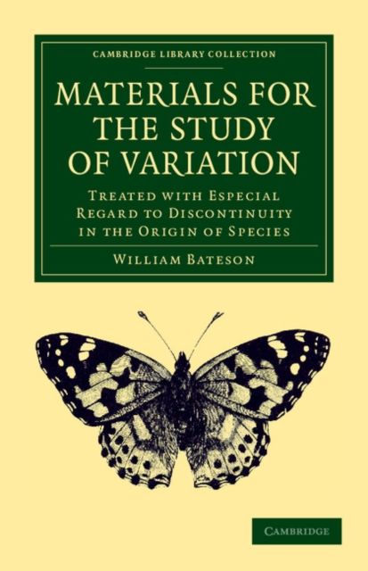 Materials for the Study of Variation : Treated with Especial Regard to Discontinuity in the Origin of Species