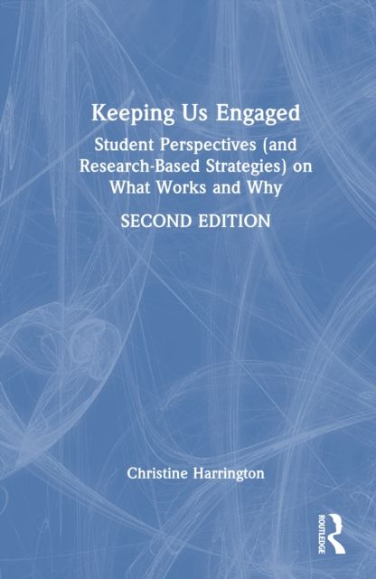 Keeping Us Engaged : Student Perspectives (and Research-Based Strategies) on What Works and Why
