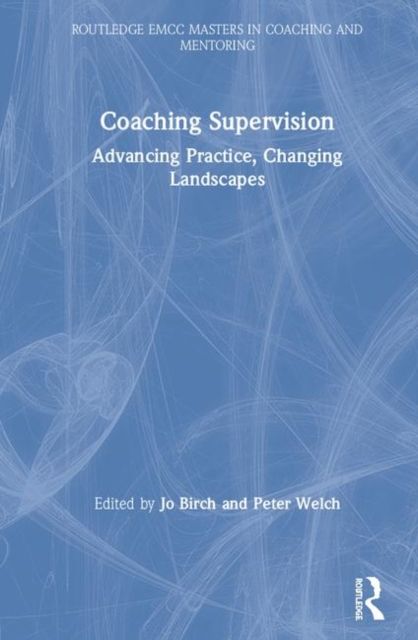 Coaching Supervision : Advancing Practice, Changing Landscapes