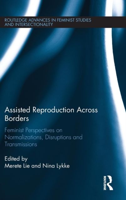 Assisted Reproduction Across Borders : Feminist Perspectives on Normalizations, Disruptions and Transmissions
