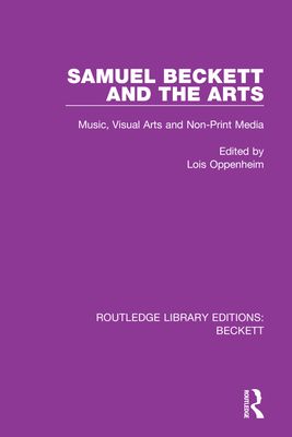 Samuel Beckett and the Arts : Music, Visual Arts and Non-Print Media
