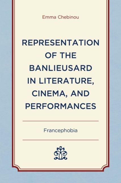 Representation of the Banlieusard in Literature, Cinema, and Performances : Francephobia