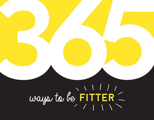 365 Ways to Be Fitter : Inspiration and Motivation for Every Day