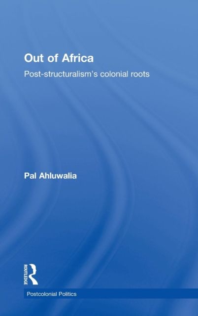Out of Africa : Post-Structuralism's Colonial Roots