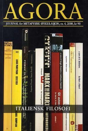 Agora. Nr. 4 2008 : journal for metafysisk spekulasjon : italiensk filosofi