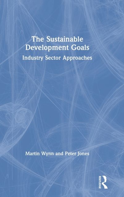 The Sustainable Development Goals : Industry Sector Approaches