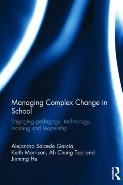 Managing Complex Change in School : Engaging pedagogy, technology, learning and leadership