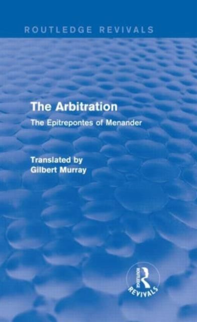 The Arbitration (Routledge Revivals) : The Epitrepontes of Menander
