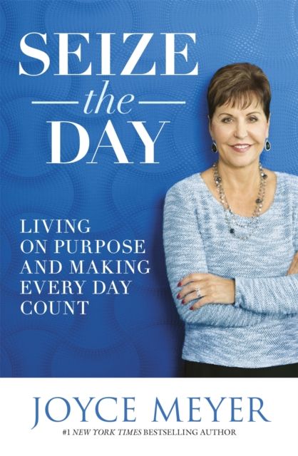 Seize the day : living on purpose and making every day count