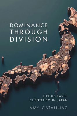 Dominance Through Division : Group-Based Clientelism in Japan
