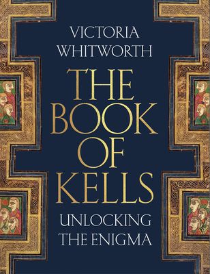The Book of Kells : Unlocking the Enigma
