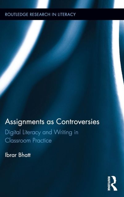 Assignments as Controversies : Digital Literacy and Writing in Classroom Practice