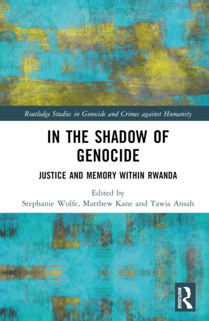 In the Shadow of Genocide : Justice and Memory within Rwanda