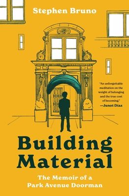 Building Material : The Memoir of a Park Avenue Doorman