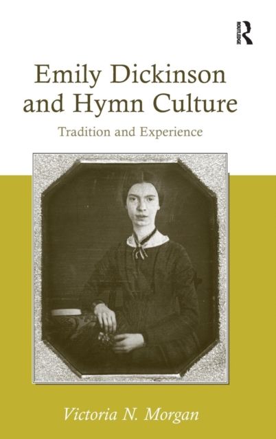 Emily Dickinson and Hymn Culture : Tradition and Experience