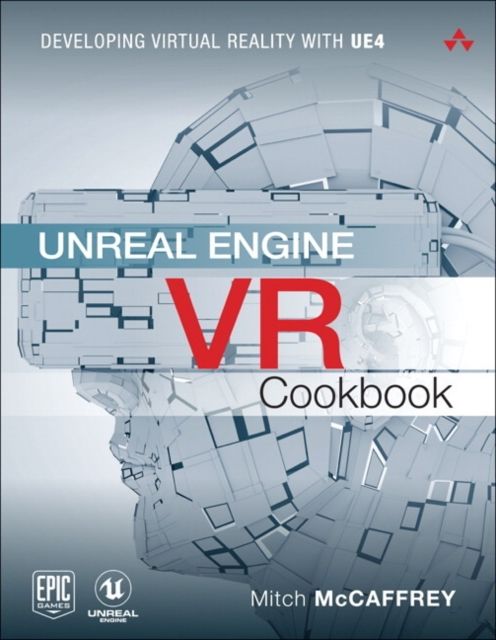 Unreal Engine VR Cookbook : Developing Virtual Reality with UE4
