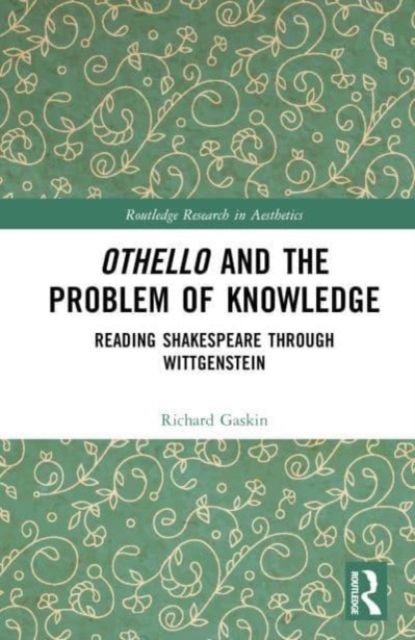 Othello and the Problem of Knowledge : Reading Shakespeare through Wittgenstein